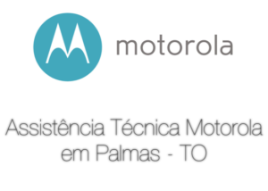 Assistência-Técnica-Motorola-em-Palmas-TO-